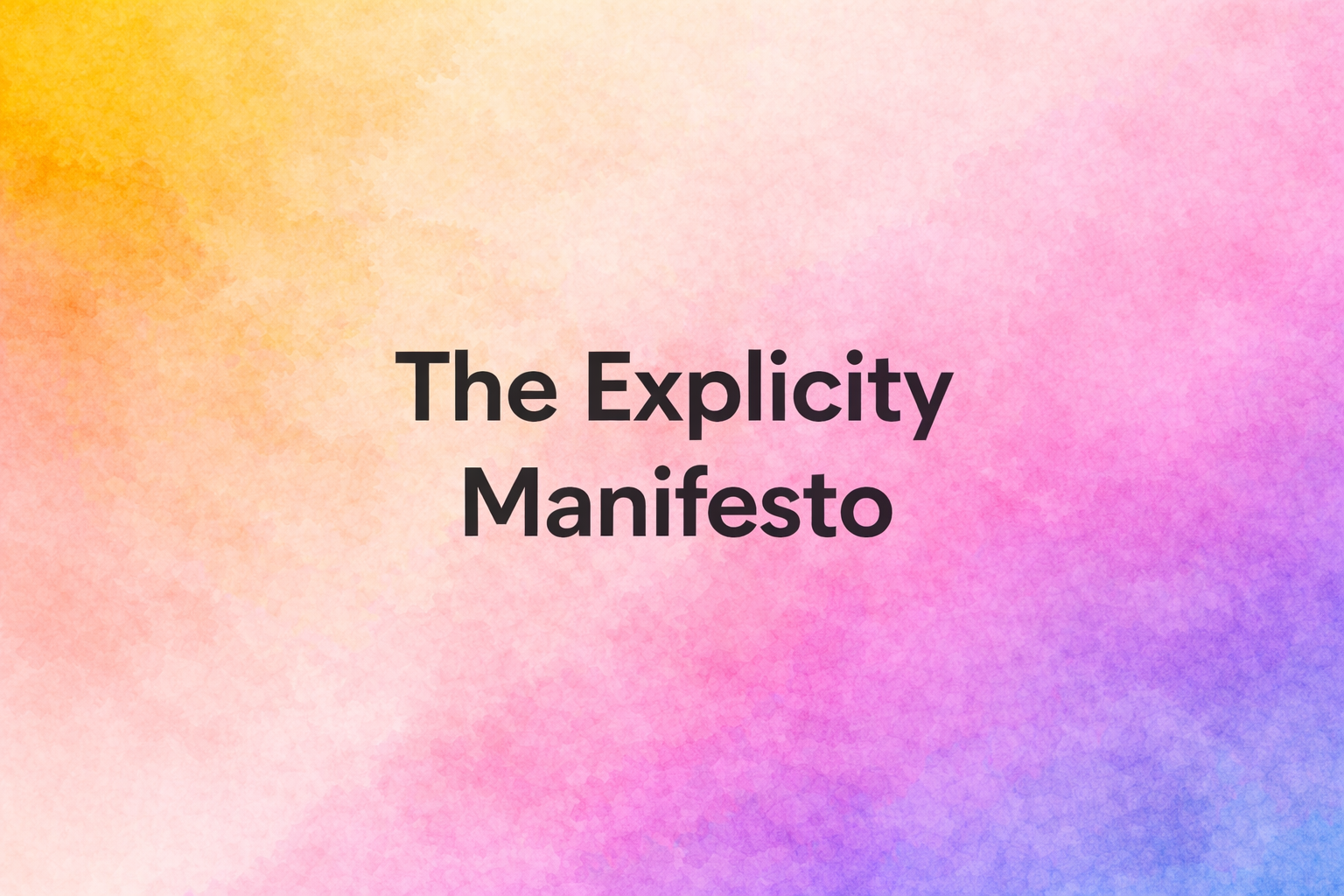 The Explicity Manifesto